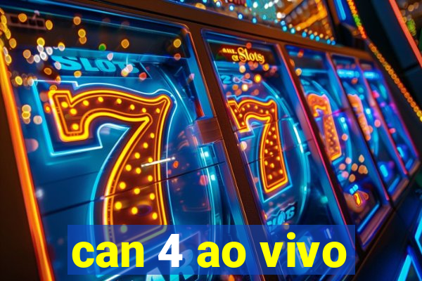 can 4 ao vivo