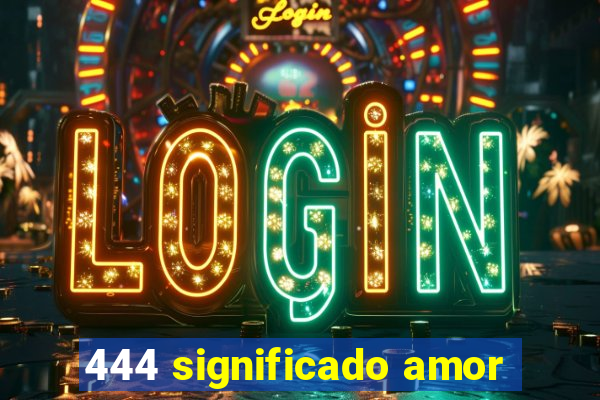 444 significado amor