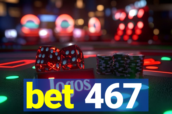 bet 467