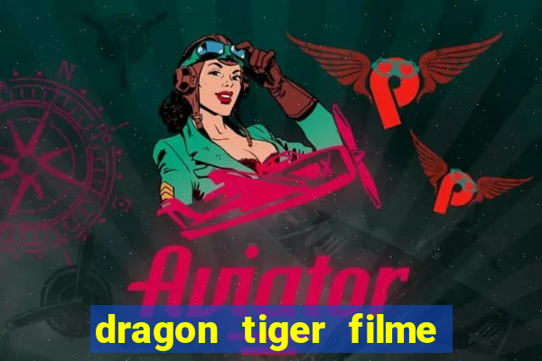 dragon tiger filme completo dublado online