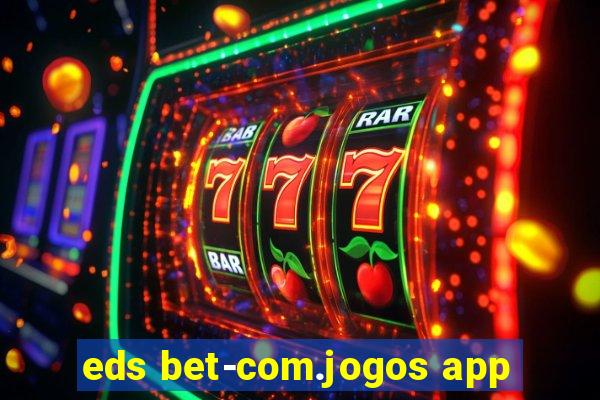 eds bet-com.jogos app