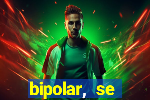 bipolar, se arrepende do que faz