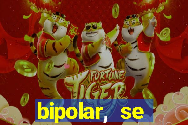 bipolar, se arrepende do que faz