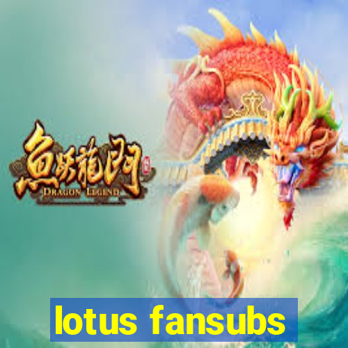 lotus fansubs