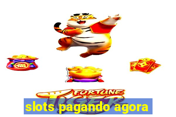 slots pagando agora