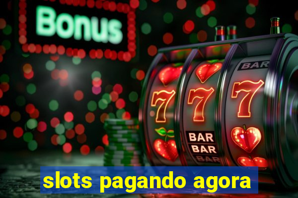 slots pagando agora