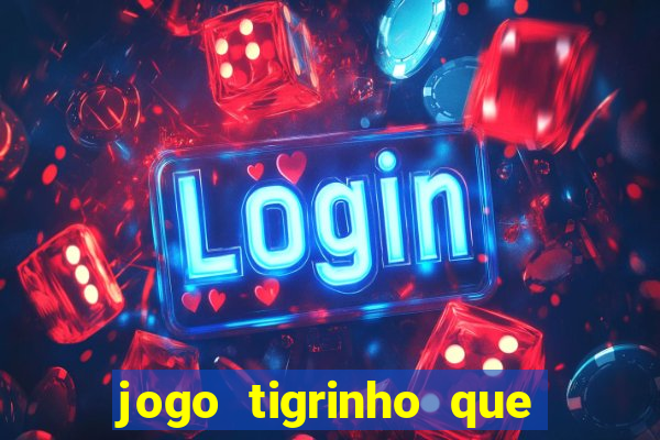 jogo tigrinho que da bonus no cadastro