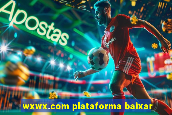 wxwx.com plataforma baixar