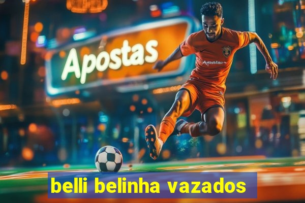 belli belinha vazados