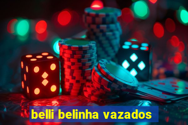 belli belinha vazados