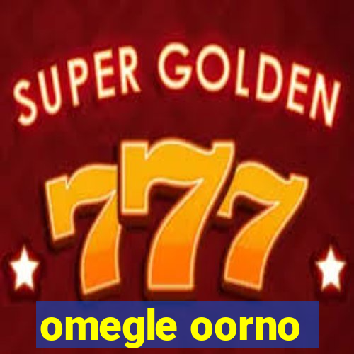 omegle oorno