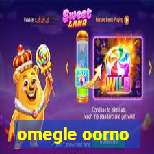 omegle oorno