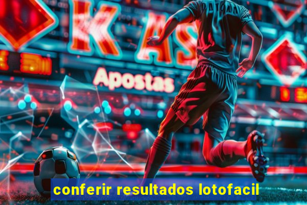 conferir resultados lotofacil