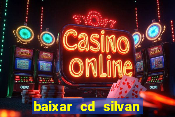 baixar cd silvan santos 茅 hoje