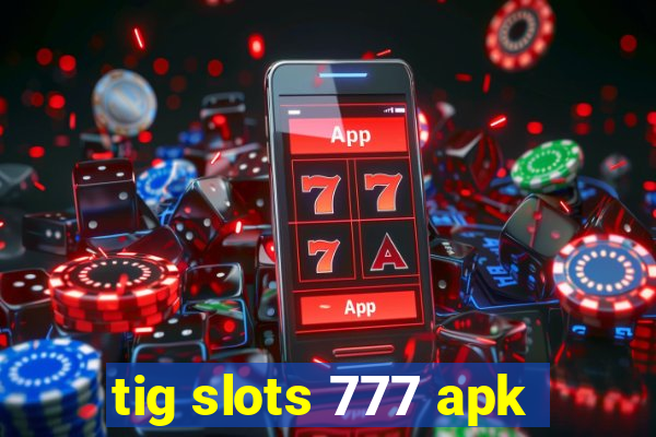 tig slots 777 apk