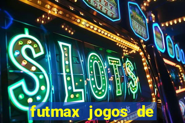 futmax jogos de hoje ao vivo