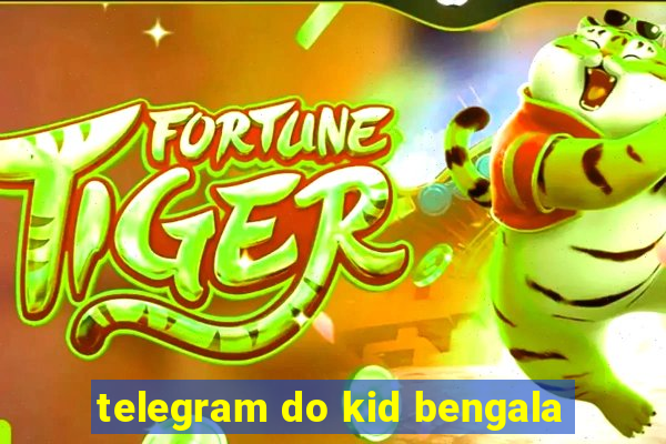 telegram do kid bengala