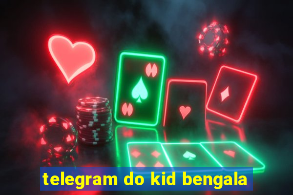 telegram do kid bengala