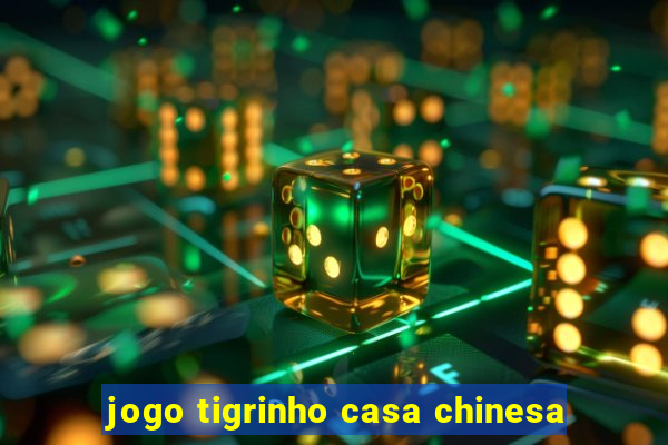 jogo tigrinho casa chinesa