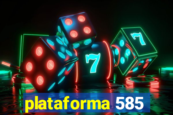 plataforma 585