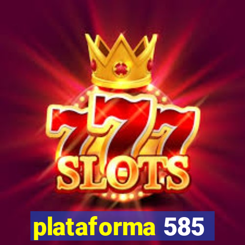 plataforma 585