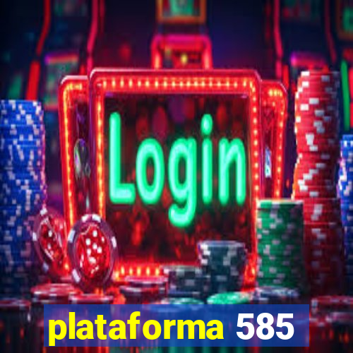 plataforma 585