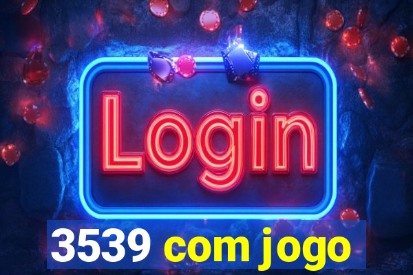 3539 com jogo