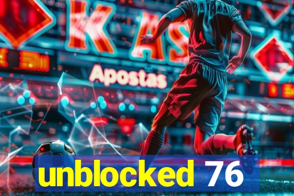 unblocked 76