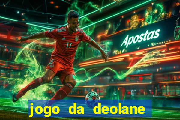 jogo da deolane que ganha dinheiro