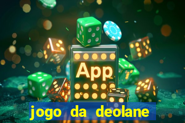 jogo da deolane que ganha dinheiro