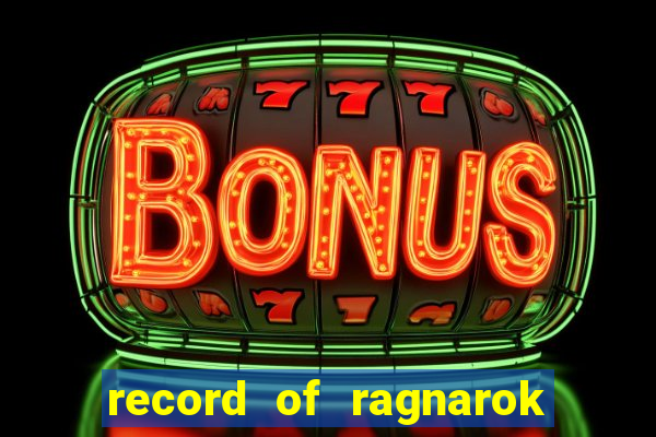 record of ragnarok 3 temporada onde assistir