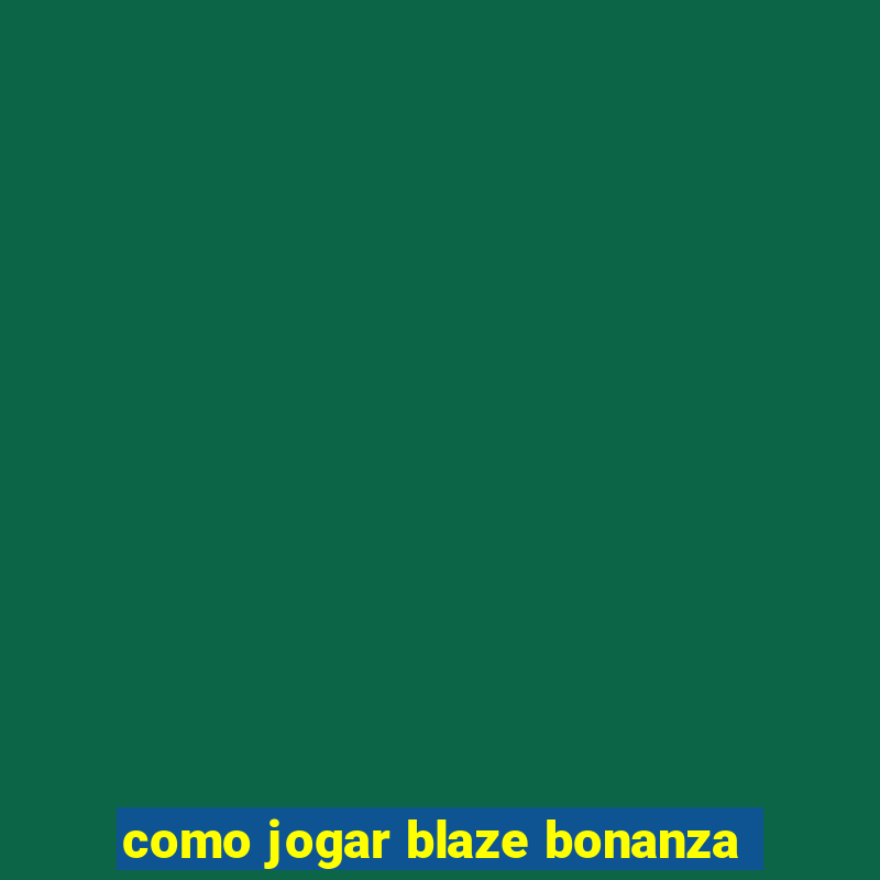 como jogar blaze bonanza