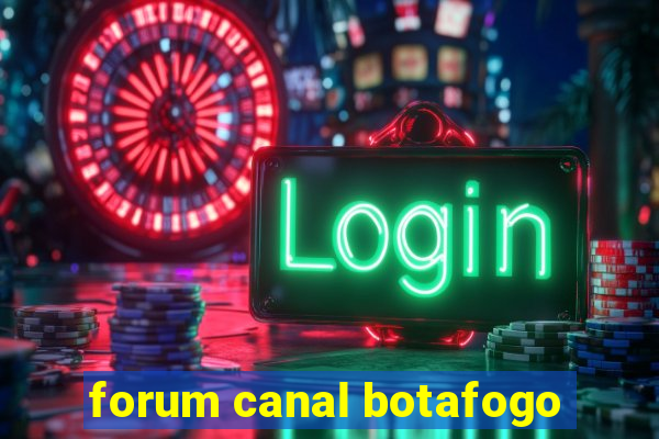 forum canal botafogo