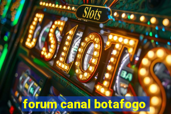 forum canal botafogo