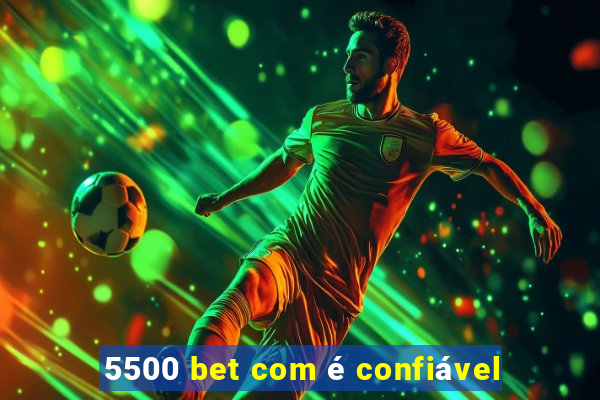 5500 bet com é confiável