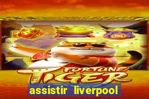 assistir liverpool x manchester city ao vivo futemax