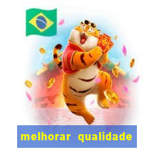 melhorar qualidade da foto