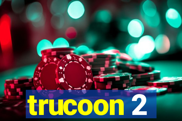 trucoon 2