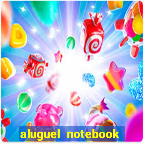 aluguel notebook sao paulo