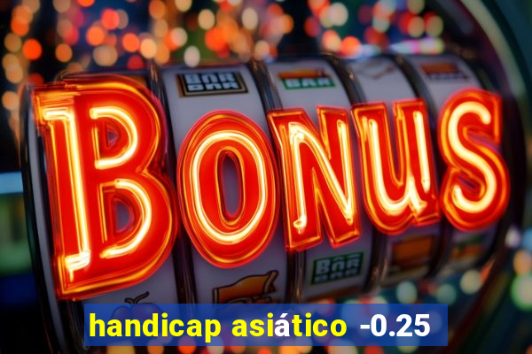 handicap asiático -0.25