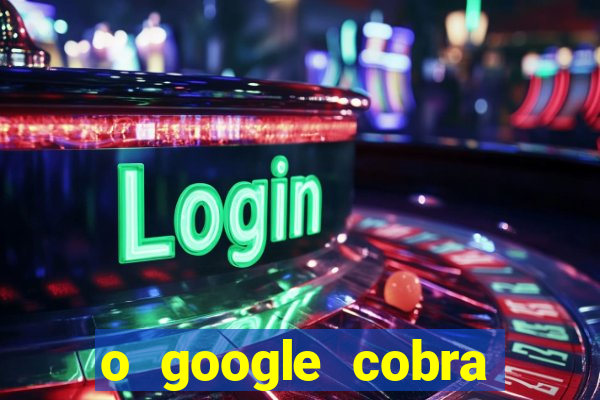 o google cobra taxa de saque de jogos