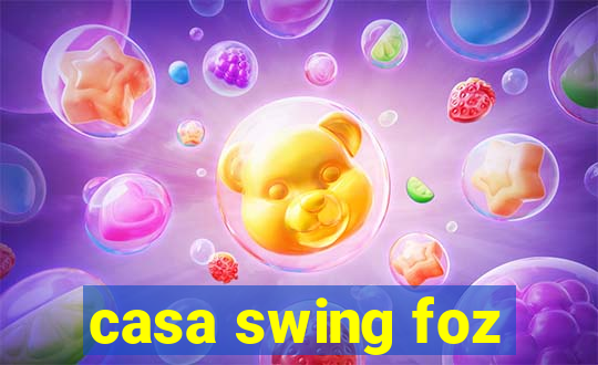 casa swing foz