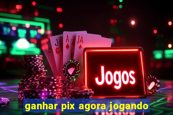 ganhar pix agora jogando