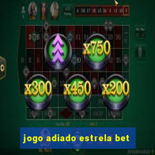 jogo adiado estrela bet