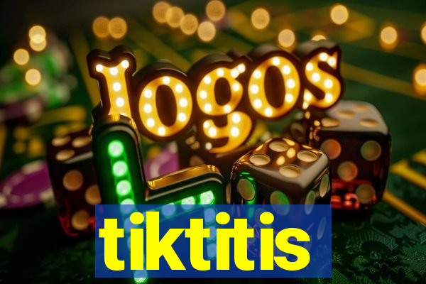 tiktitis