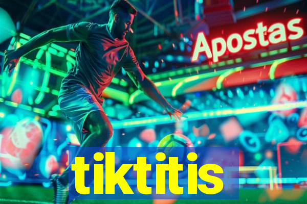 tiktitis