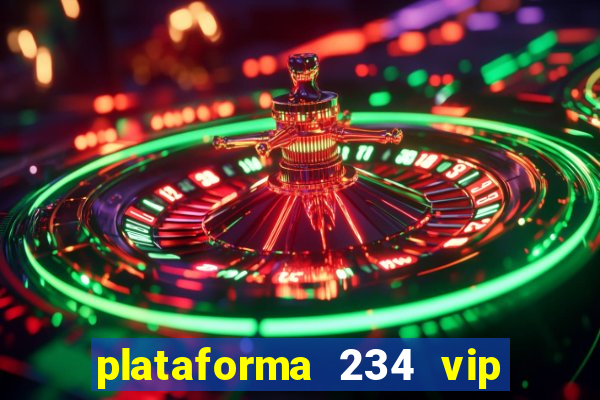 plataforma 234 vip é confiável