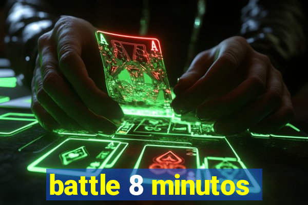 battle 8 minutos