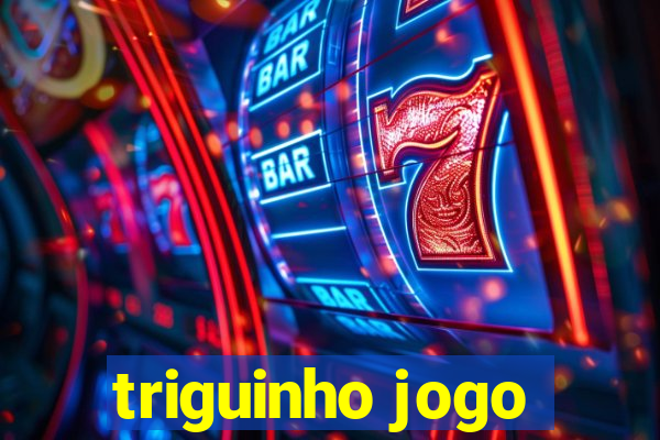 triguinho jogo