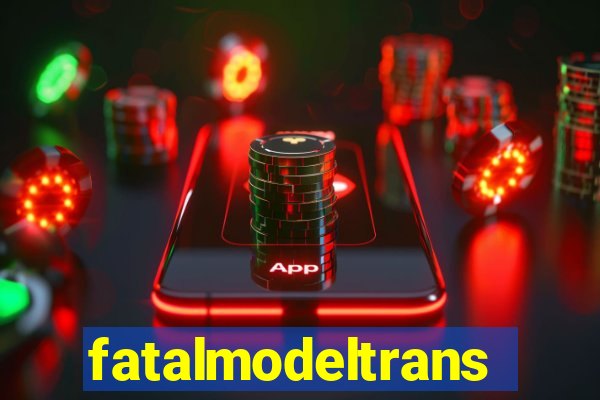 fatalmodeltransex